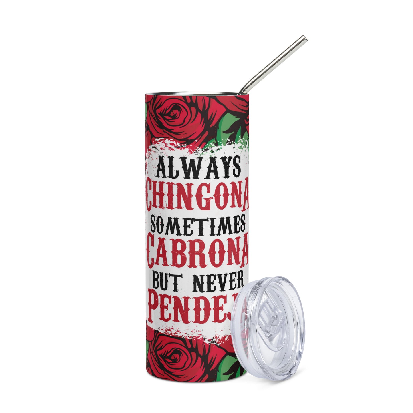 Always Chingona Sometimes Cabrona But Never Pendeja Stainless steel Tumbler