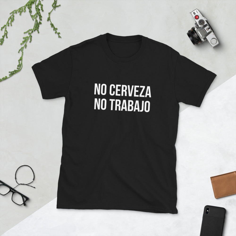 No Cerveza No Trabajo Unisex T-Shirt