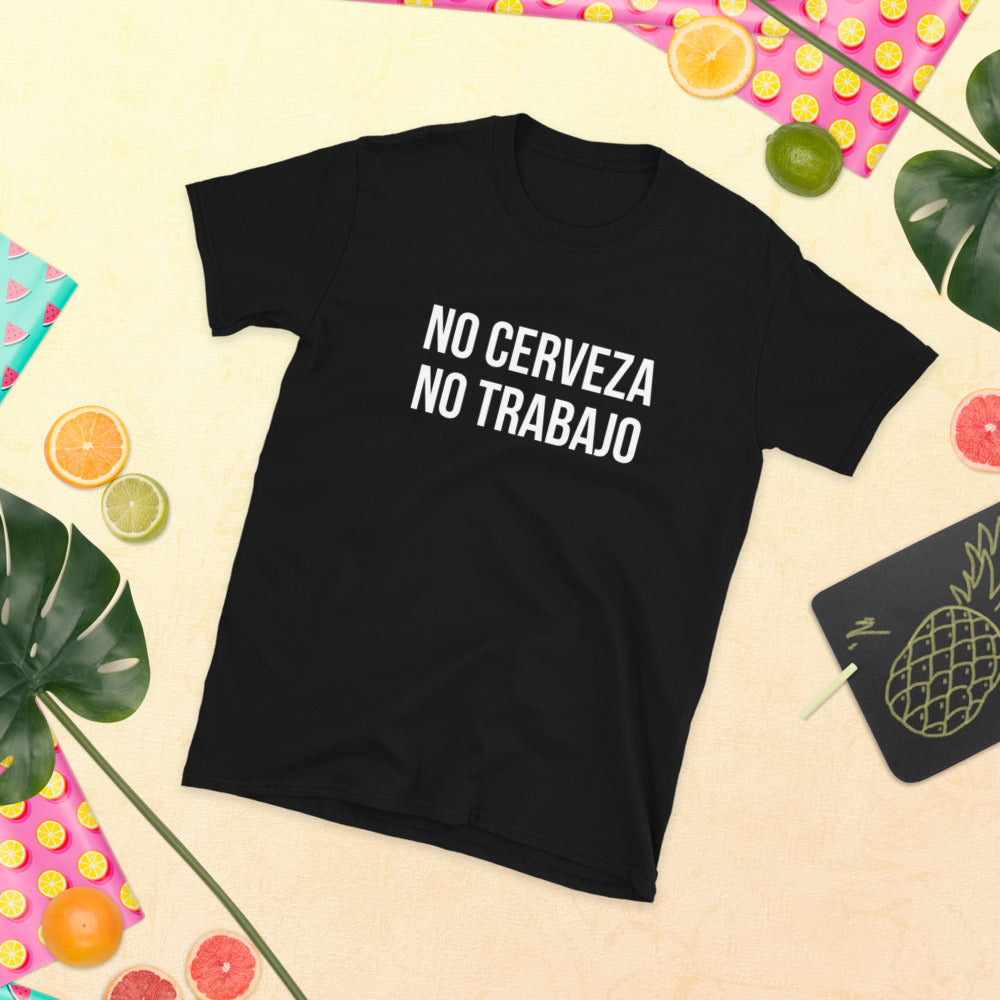 No Cerveza No Trabajo Unisex T-Shirt