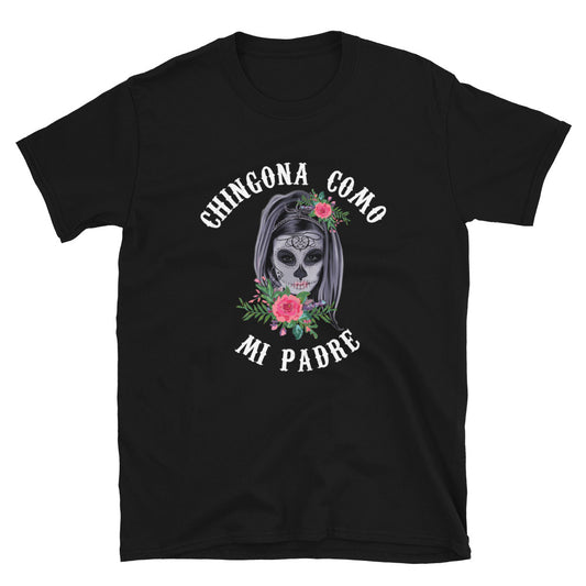 Chingona Como Mi Padre Unisex T-Shirt