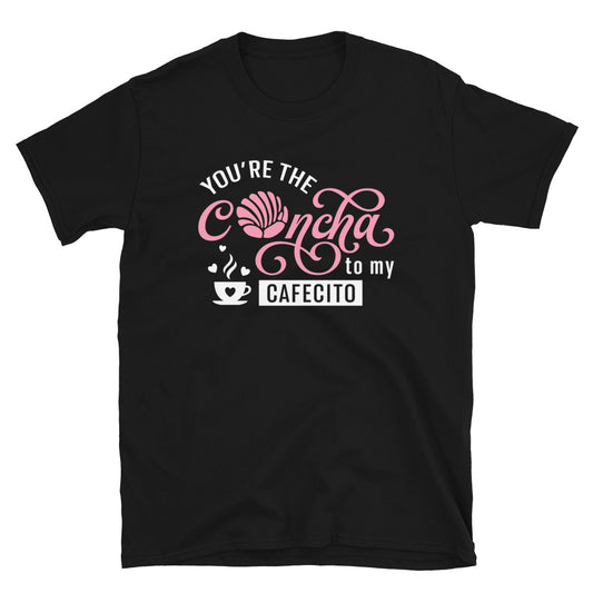 You're The Concha to My Cafecito Unisex T-Shirt