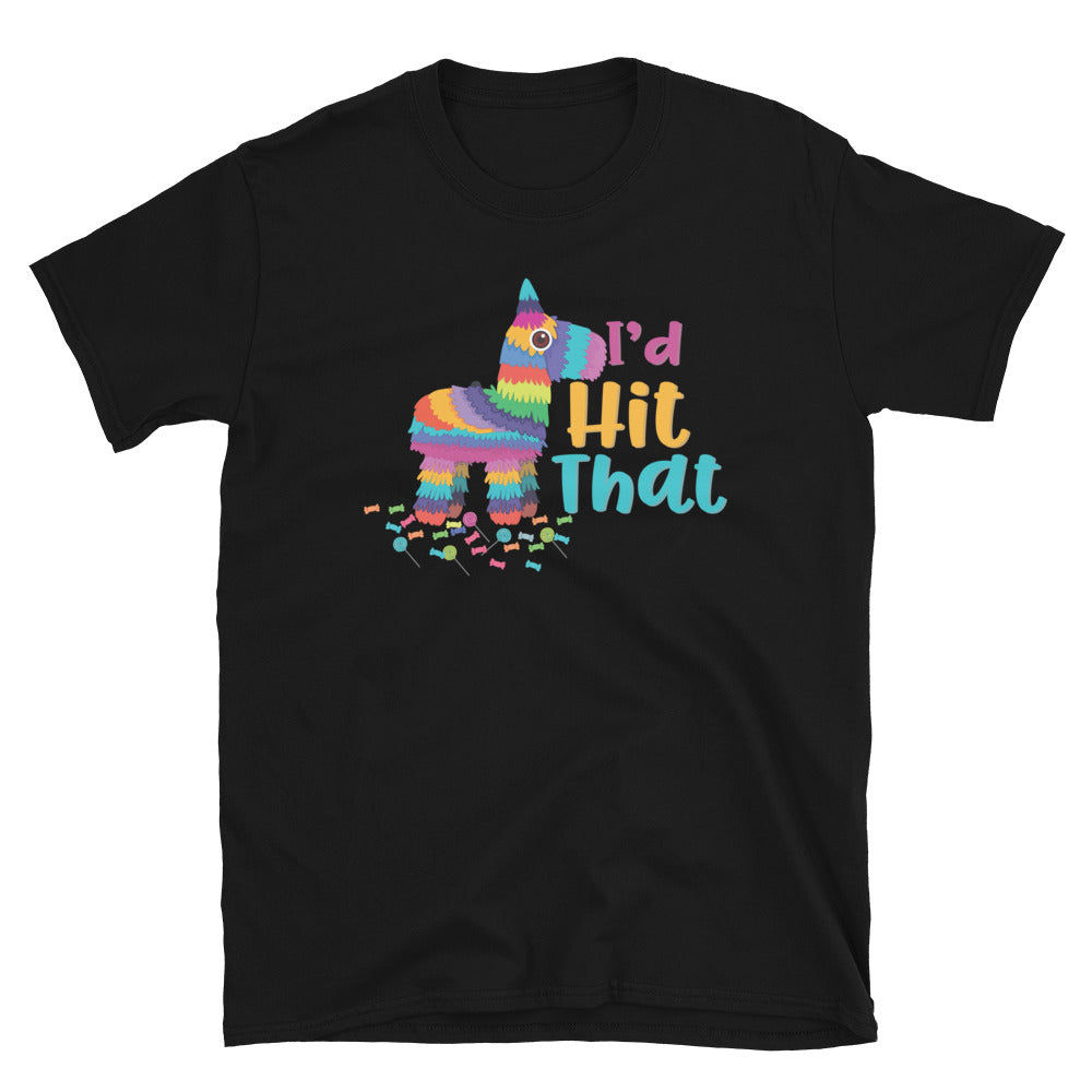 I'D Hit That Pinata Cinco De Mayo Unisex T-Shirt