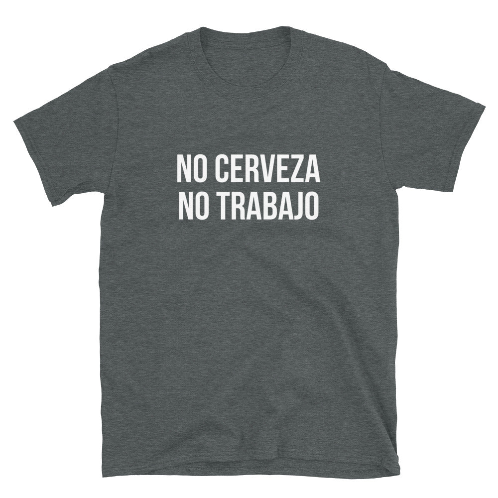 No Cerveza No Trabajo Unisex T-Shirt