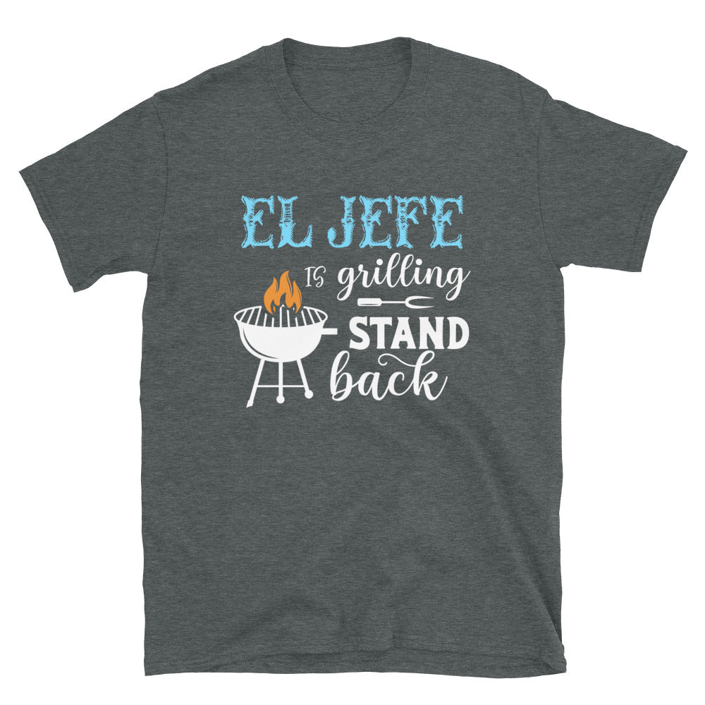 El Jefe is Grilling Stand Back T-Shirt