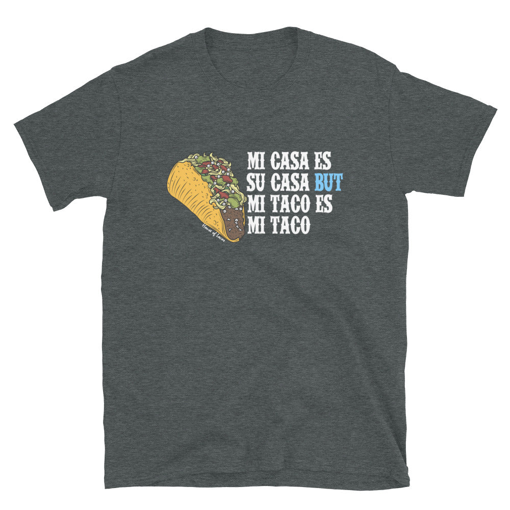 Mi Casa Es Su Casa But Mi Taco Es Mi Taco T-Shirt