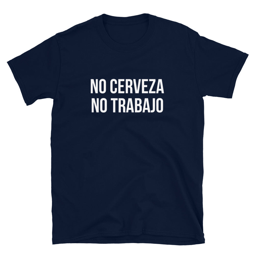 No Cerveza No Trabajo Unisex T-Shirt