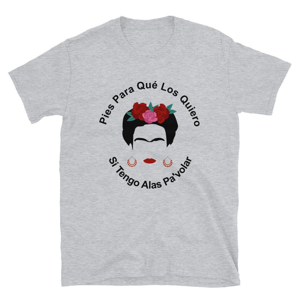 Pies Para Que Los Quiero, si Tengo Alas Pa'volar Unisex Frida Kahlo T-Shirt