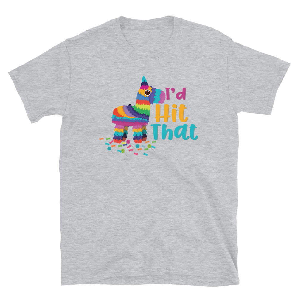 I'D Hit That Pinata Cinco De Mayo Unisex T-Shirt