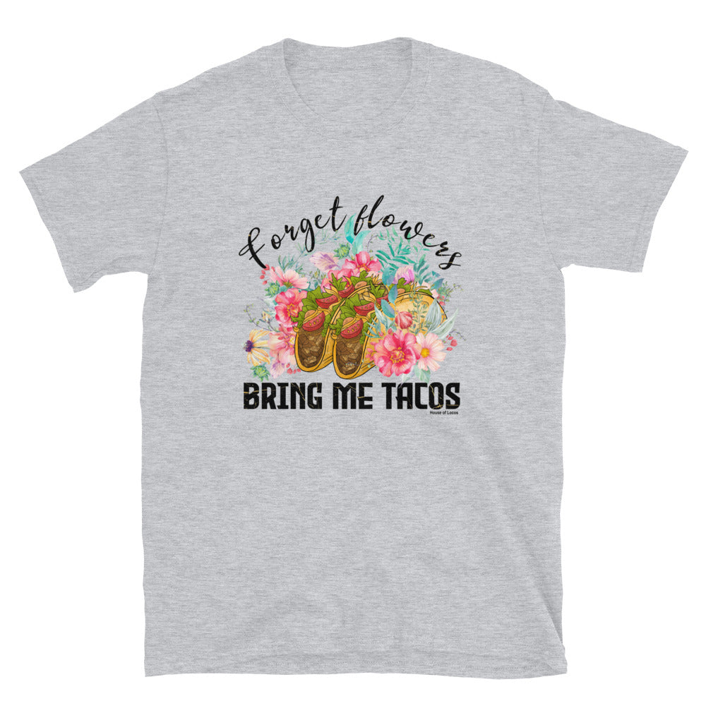 Forget Flowers Bring Me Tacos T-Shirt