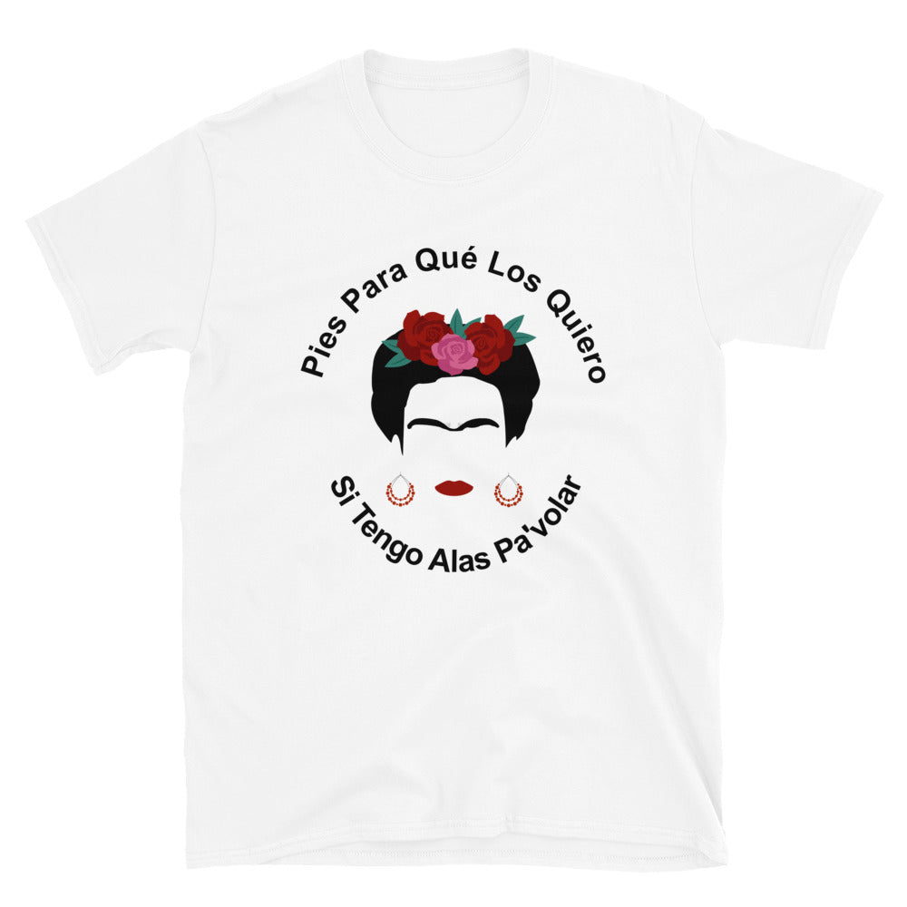 Pies Para Que Los Quiero, si Tengo Alas Pa'volar Unisex Frida Kahlo T-Shirt