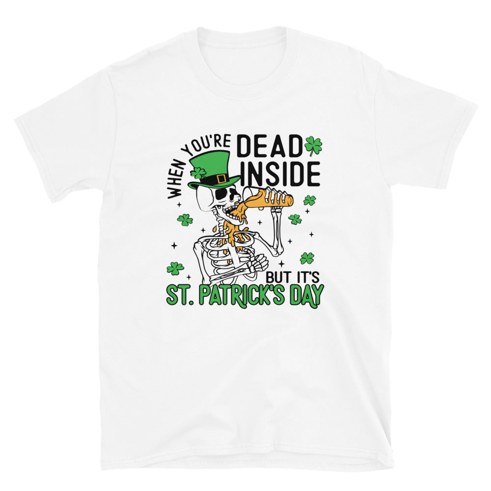 When You Are Dead Inside But It's St. Patrick's Day Unisex T-Shirt