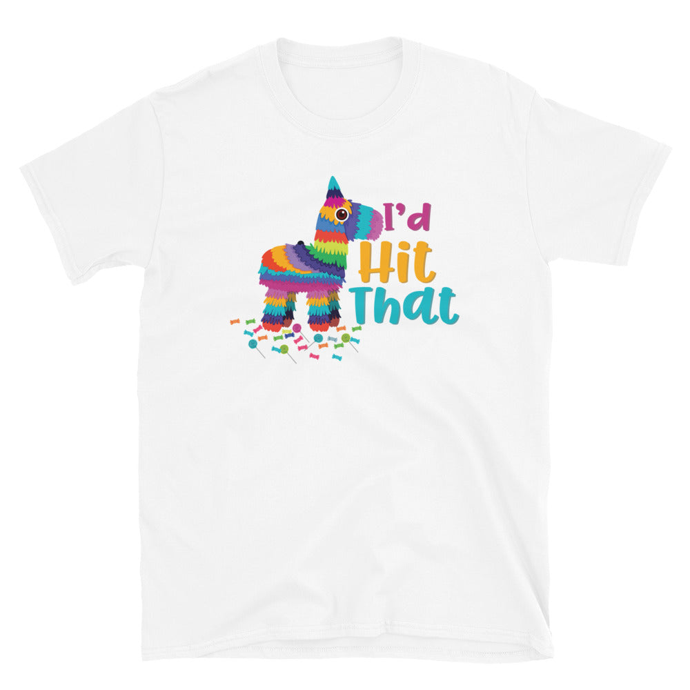 I'D Hit That Pinata Cinco De Mayo Unisex T-Shirt