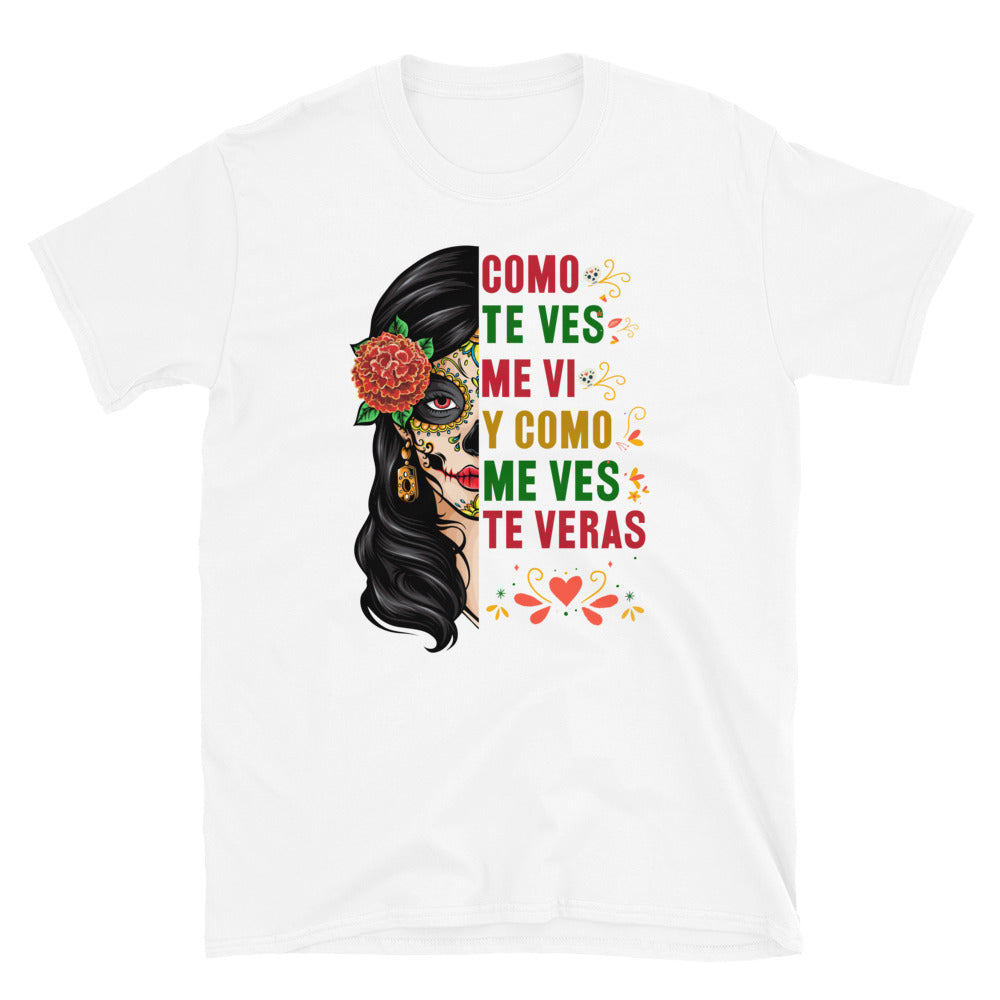 Como Te Ves Me Vi Y Como Me Ves Te Veras T-Shirt