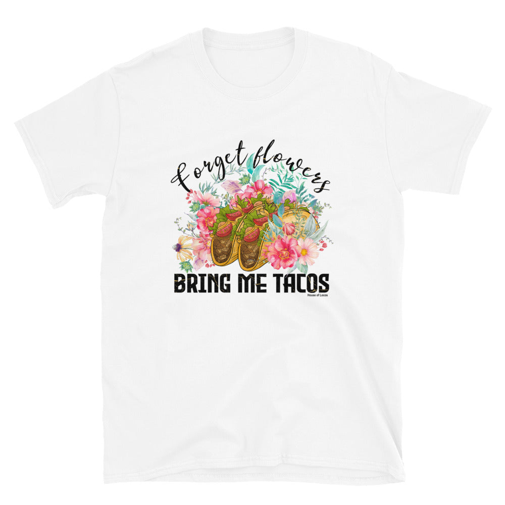 Forget Flowers Bring Me Tacos T-Shirt