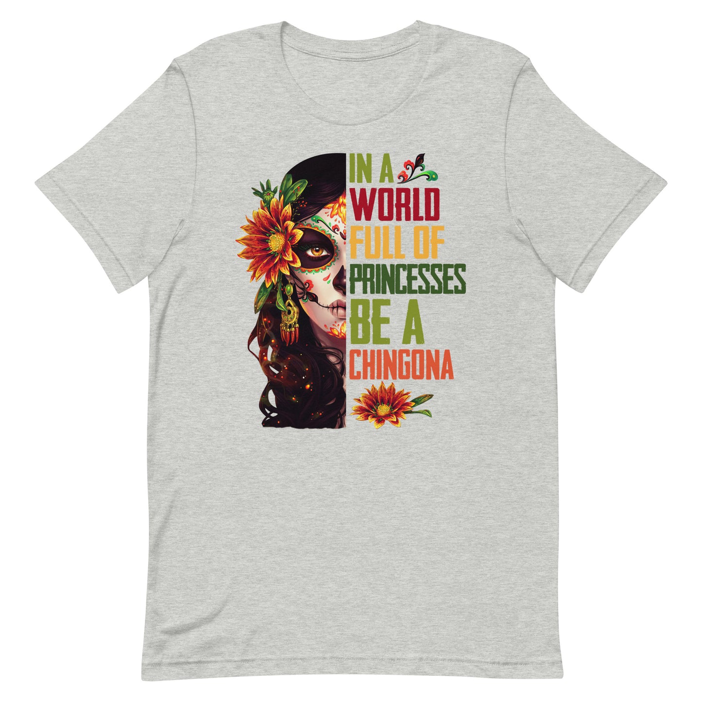 In a World Full of Princesses Be a Chingona T-Shirt Premium