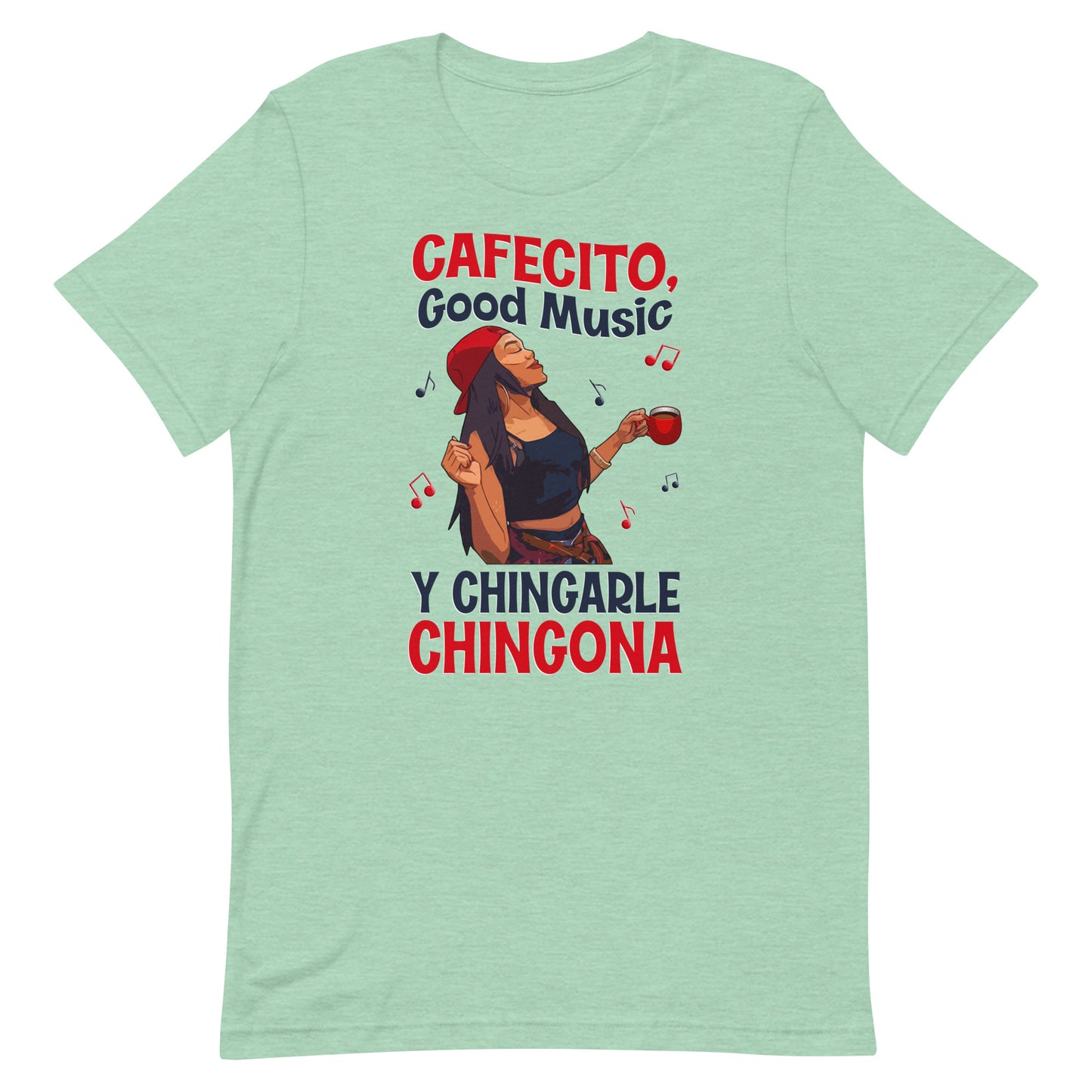 Cafecito, Good Music Y Chingarle Chingona T-Shirt