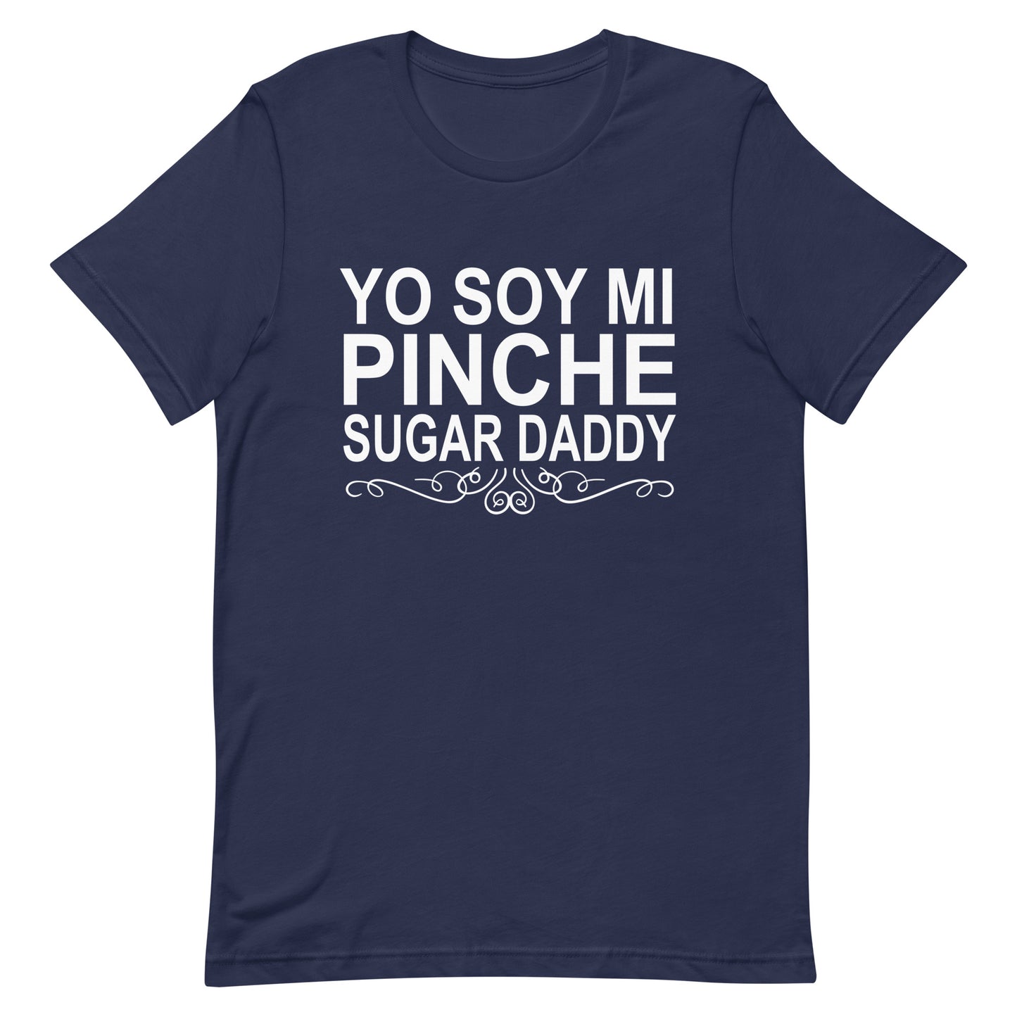 Yo Soy Mi Pinche Sugar Daddy T-Shirt