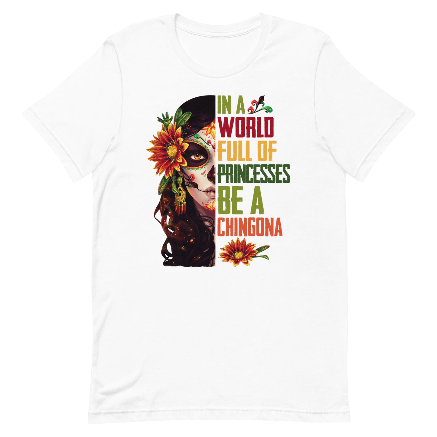 In a World Full of Princesses Be a Chingona T-Shirt Premium