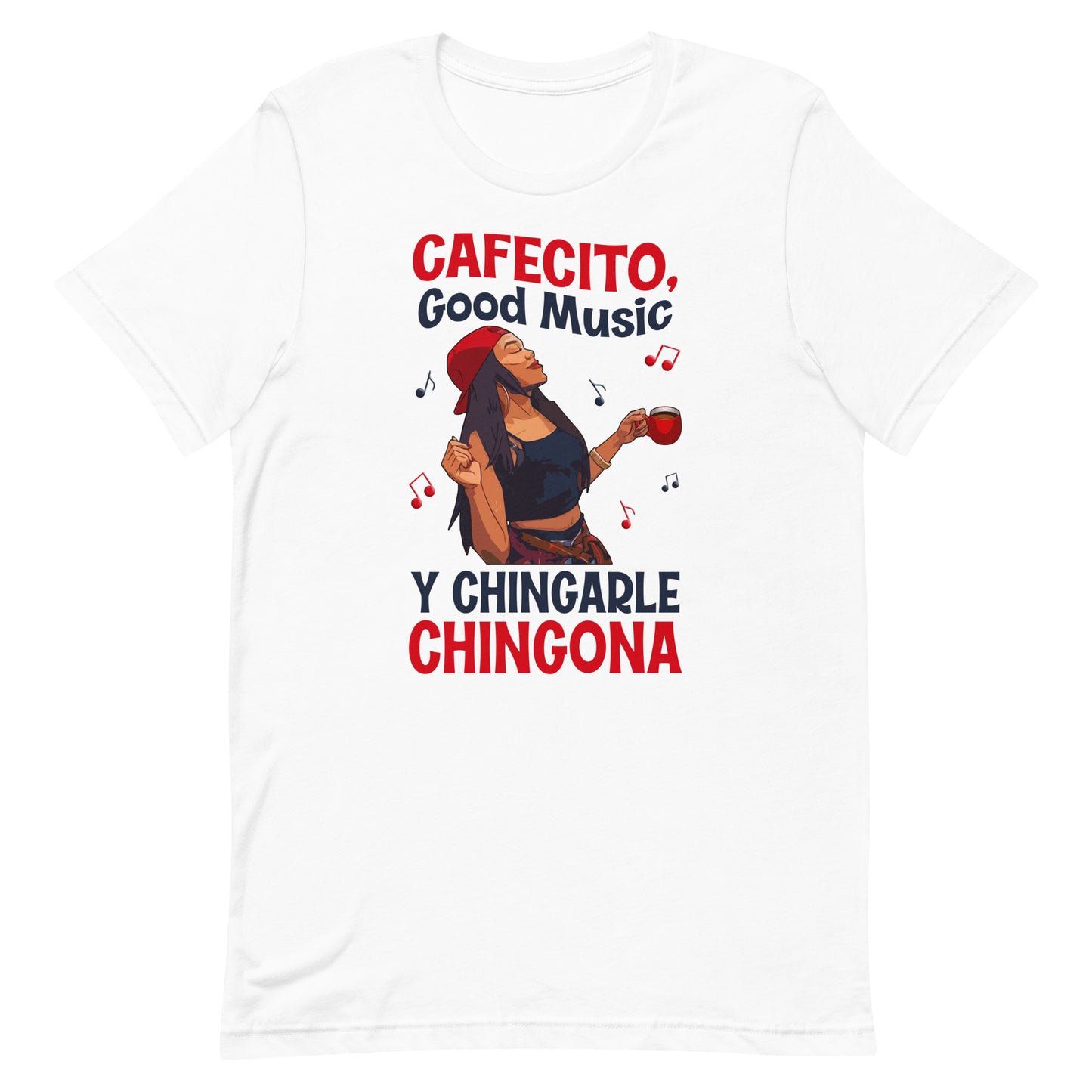 Cafecito, Good Music Y Chingarle Chingona T-Shirt