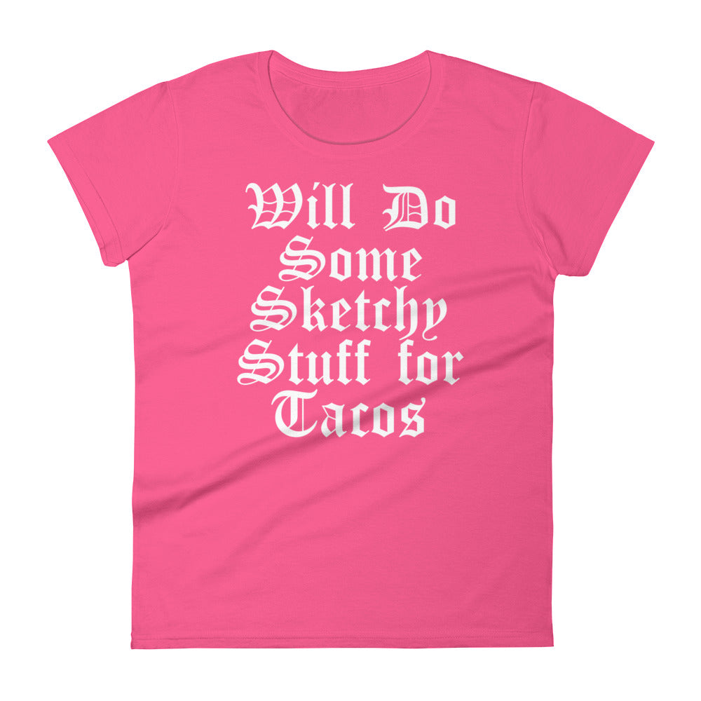 Will Do Some Sketchy Stuff for Tacos T-Shirt for Women