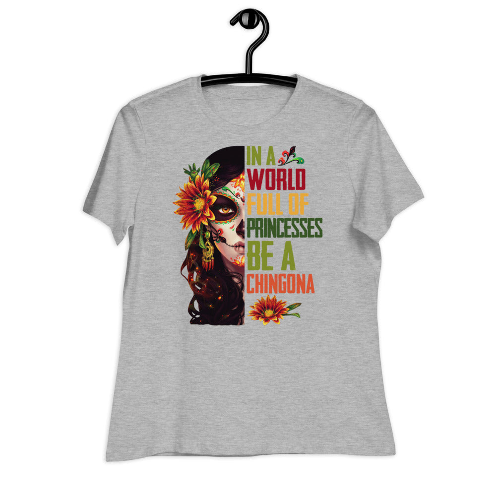 In a World Full of Princesses Be a Chingona T-Shirt for Women