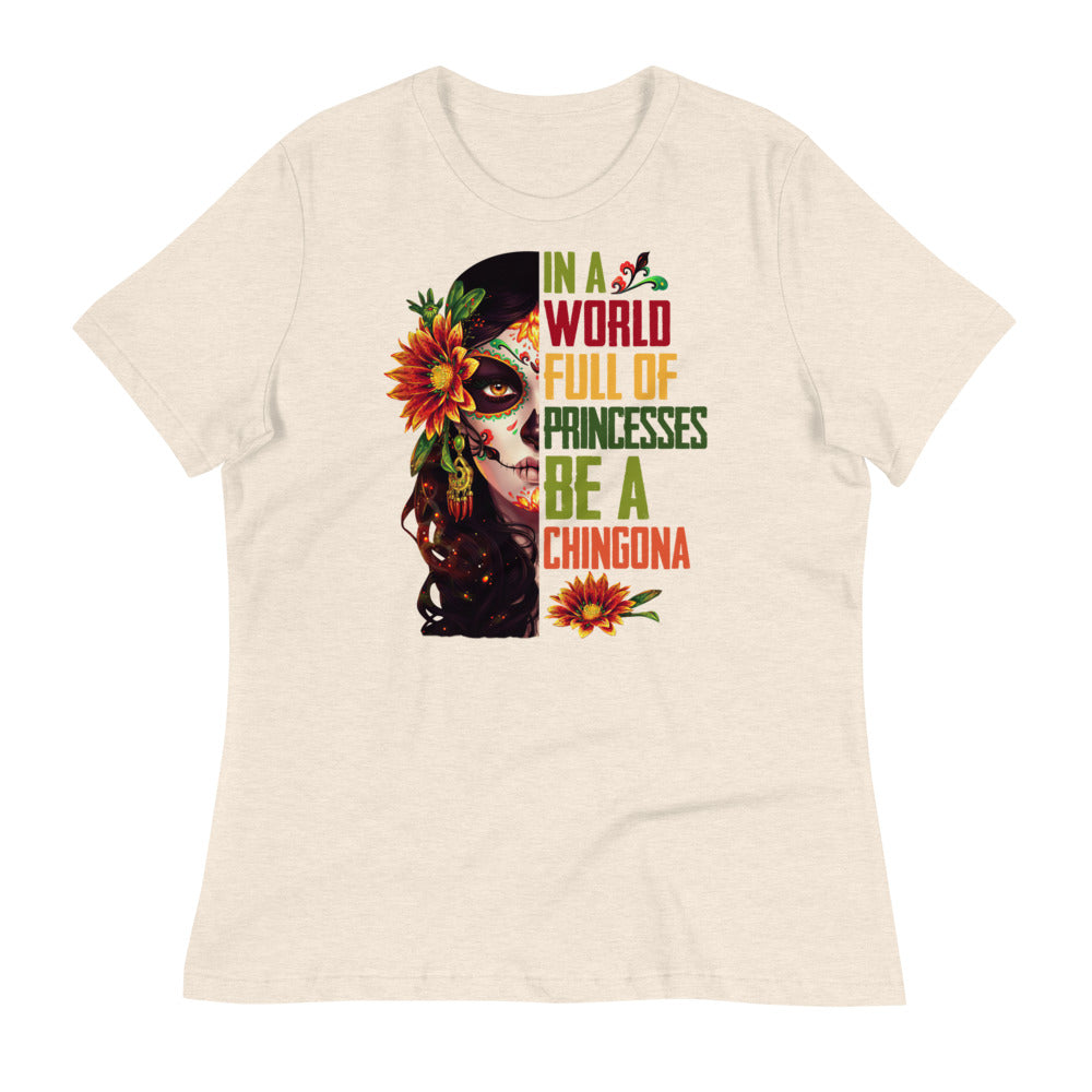 In a World Full of Princesses Be a Chingona T-Shirt for Women