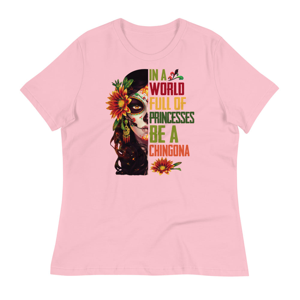 In a World Full of Princesses Be a Chingona T-Shirt for Women